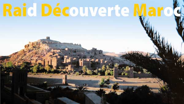 Raid Découverte Maroc - Ouarzazate - Ait Benadou